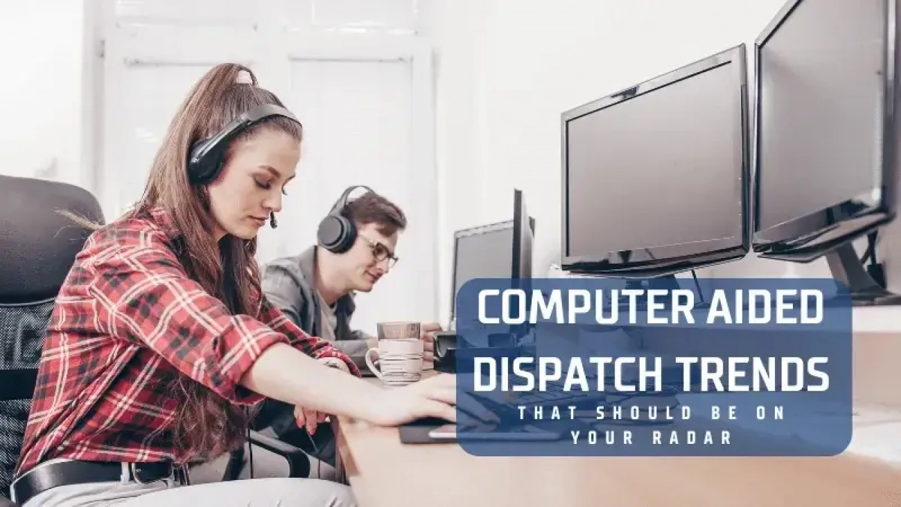 Computer-Aided-Dispatch-Trends-That-Should-Be-on-Your-Radar-1